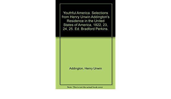Henry Unwin Addington Youthful America Selections from Henry unwin Addingtons Residence