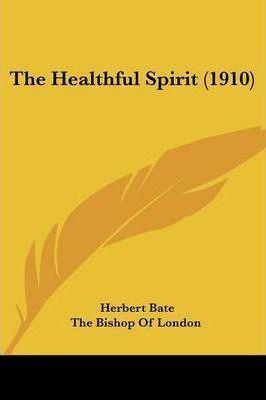 Herbert Bate The Healthful Spirit 1910 Herbert Bate 9780548846018