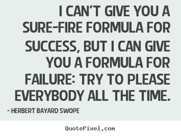 Herbert Bayard Swope Herbert Bayard Swope picture quotes I can39t give you a