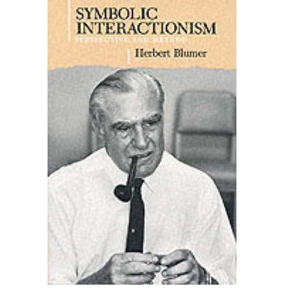 Herbert Blumer Symbolic Interactionism Perspective and Method Herbert
