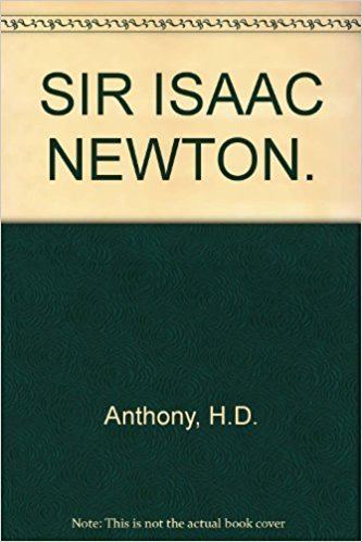 Herbert Douglas Anthony Sir Isaac Newton Life of science library Herbert Douglas Anthony