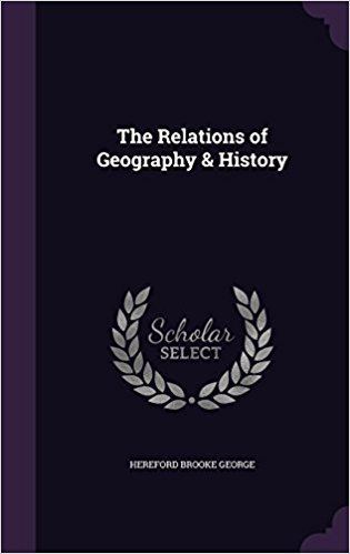 Hereford Brooke George The Relations of Geography History Hereford Brooke George