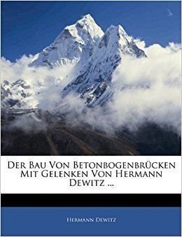 Hermann Dewitz Der Bau Von Betonbogenbrucken Mit Gelenken Von Hermann Dewitz