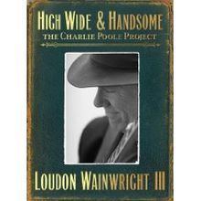 High Wide & Handsome: The Charlie Poole Project httpsuploadwikimediaorgwikipediaenthumbd