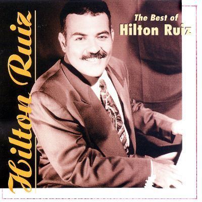Hilton Ruiz The Best of Hilton Ruiz Hilton Ruiz Songs Reviews