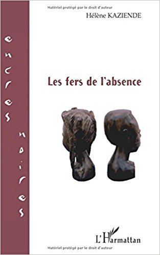 Hélène Kaziende LES FERS DE LABSENCE French Edition Hlne Kaziende
