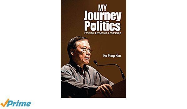 Ho Peng Kee My Journey in Politics Practical Lessons in Leadership Amazonco