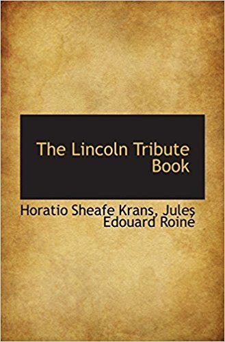 Horatio Sheafe Krans The Lincoln Tribute Book Horatio Sheafe Krans 9780559909566