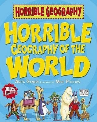Horrible Geography Horrible Geography of The World by Anita Ganeri