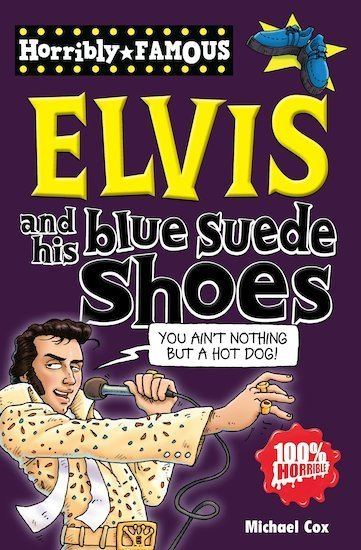 Horribly Famous Horribly Famous Elvis and his Blue Suede Shoes Scholastic Kids39 Club