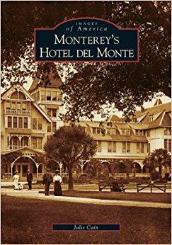 Hotel Del Monte Monterey39s Hotel del Monte CA Images of America Julie Cain