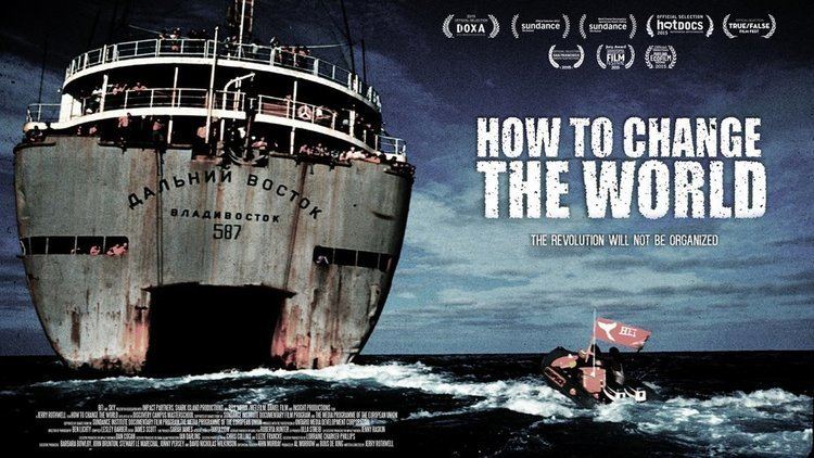 How to Change the World (film) How To Change The World Candescent Films