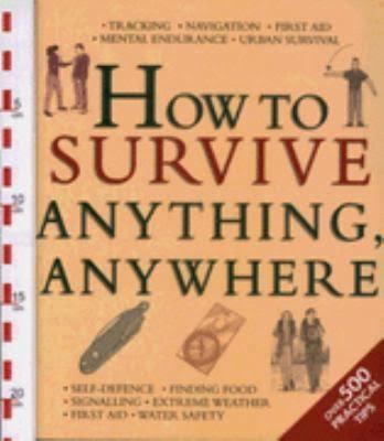 How to Survive Anything, Anywhere: A Handbook of Survival Skills for Every Scenario and Environment t1gstaticcomimagesqtbnANd9GcSqpsB4468QQHs1x