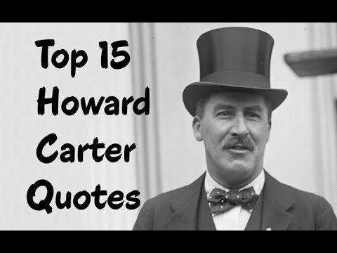 Howard Carter Top 15 Howard Carter Quotes the English archaeologist