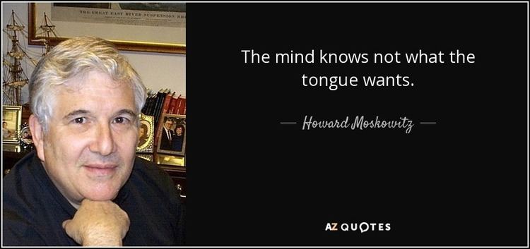 Howard Moskowitz QUOTES BY HOWARD MOSKOWITZ AZ Quotes