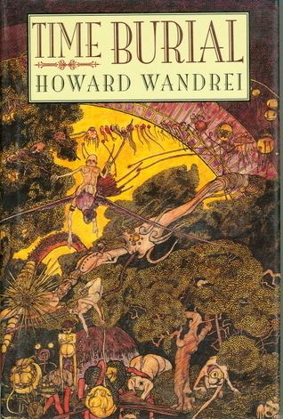 Howard Wandrei Time Burial The Collected Fantasy Tales of Howard Wandrei by