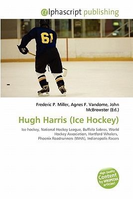 Hugh Harris (ice hockey) Hugh Harris Ice Hockey by Frederic P Miller Agnes F Vandome