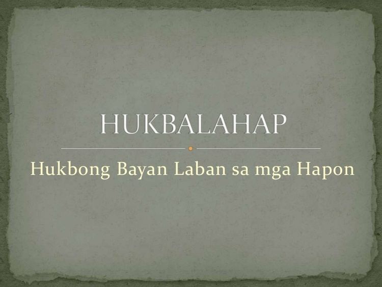 Hukbalahap, the Hukbong Bayan Laban sa Hapon.