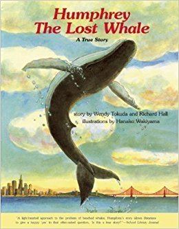Humphrey the Whale Humphrey the Lost Whale A True Story Wendy Tokuda Richard Hall