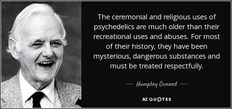 Humphry Osmond Humphry Osmond quote The ceremonial and religious uses of
