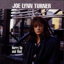 Hurry Up and Wait (Joe Lynn Turner album) httpsuploadwikimediaorgwikipediaenthumbe