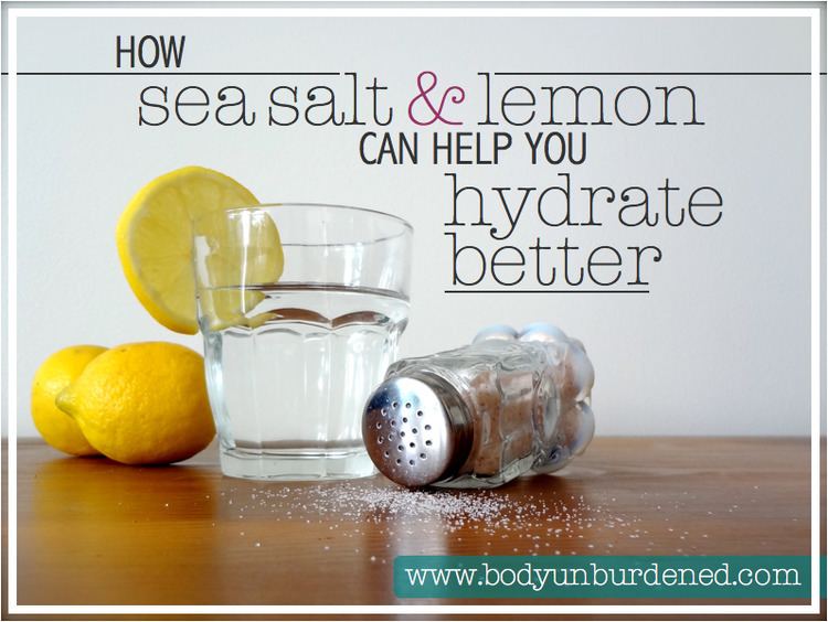 Hydrate How Sea Salt amp Lemon Can Help You Hydrate Better Body Unburdened