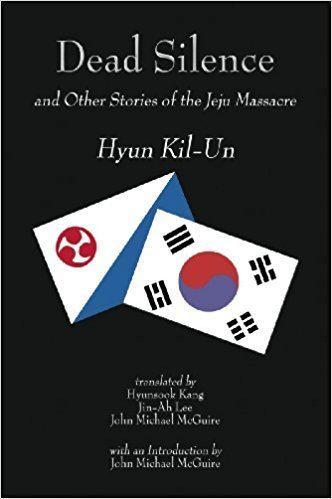 Hyun Kil-un Dead Silence and Other Stories of the Jeju Massacre Hyun KilUn