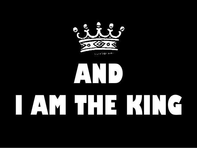 I Am the King I am the King