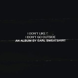 I Don't Like Shit, I Don't Go Outside: An Album by Earl Sweatshirt httpsuploadwikimediaorgwikipediaen447ID