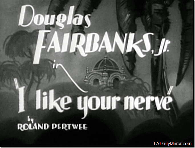 I Like Your Nerve movie scenes This week s mystery movie has been the 1931 First National picture I Like Your Nerve with Douglas Fairbanks Jr Thursday s mystery guest Loretta Young 