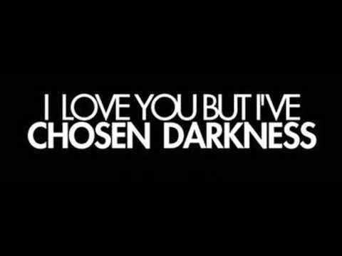 I Love You but I've Chosen Darkness I Love You But I39ve Chosen Darkness quotCome Undonequot YouTube