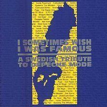 I Sometimes Wish I Was Famous: A Swedish Tribute to Depeche Mode httpsuploadwikimediaorgwikipediaenthumba