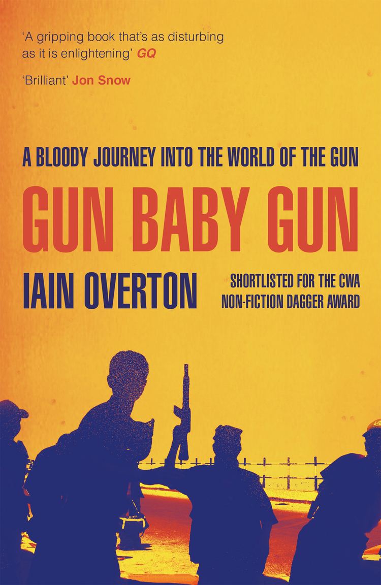 Iain Overton Gun Baby Gun Iain Overton 9781782113454 Allen Unwin Australia