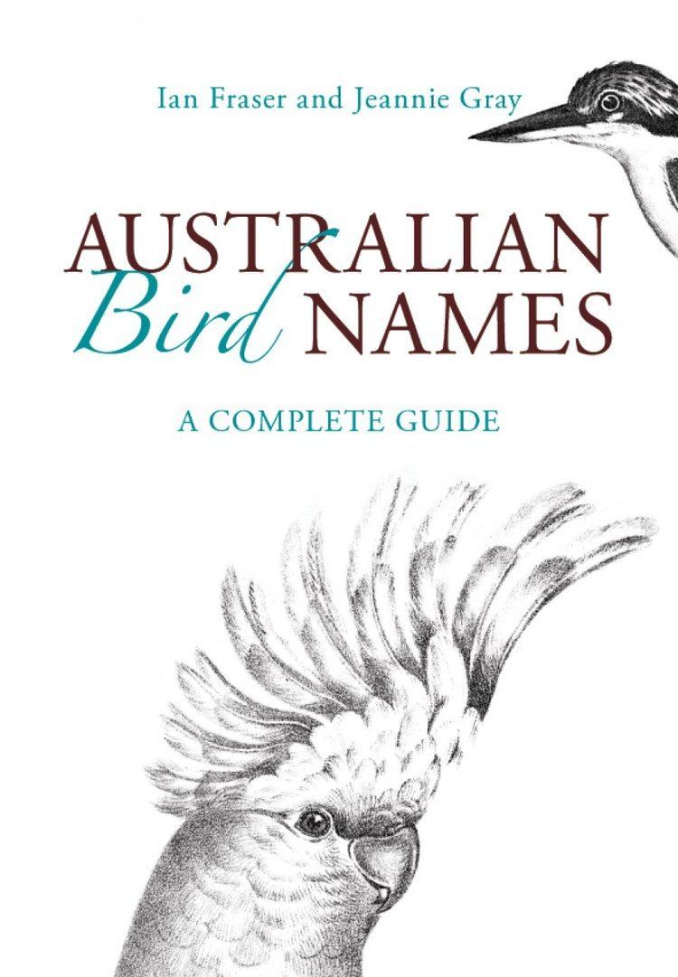 Ian Fraser (naturalist) Australian Bird Names A Complete Guide Ian Fraser Jeannie Gray NHBS