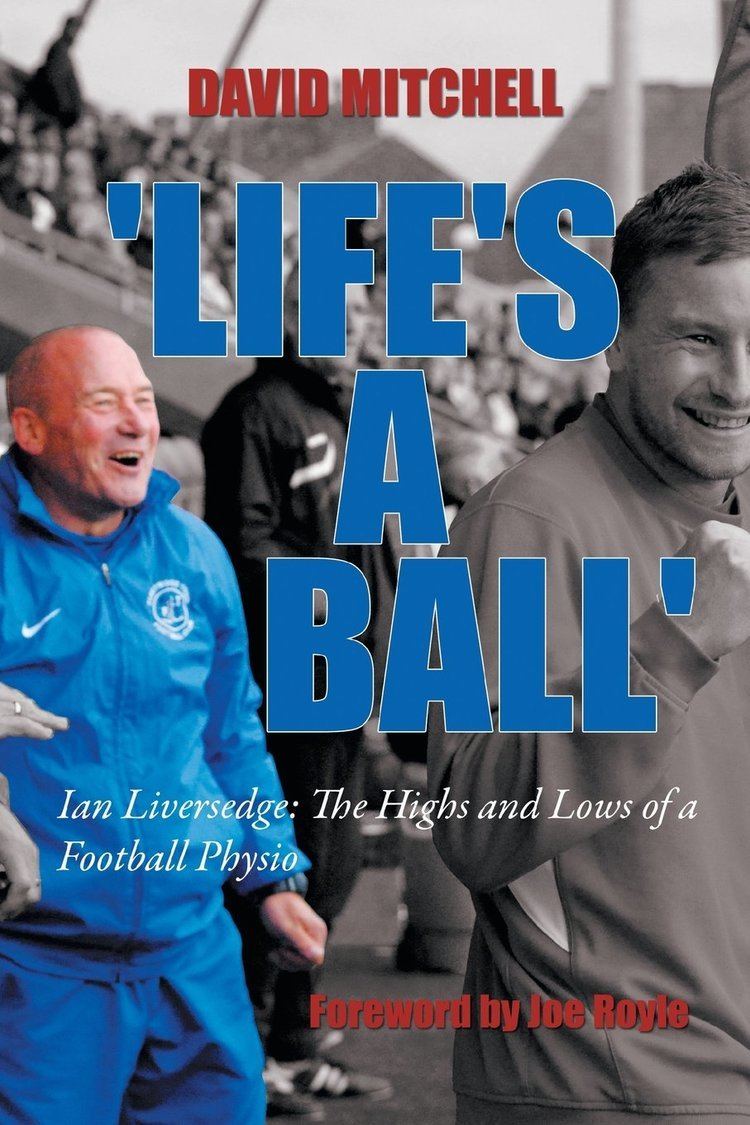 Ian Liversedge Lifes a Ball Ian Liversedge The Highs and Lows of a Football