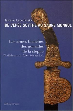 Iaroslav Lebedynsky Lpee Scythe Sabre Mongol Armes by Iaroslav Lebedynsky AbeBooks