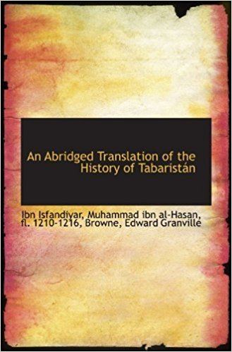 Ibn Isfandiyar An Abridged Translation of the History of Tabaristn Ibn Isfandiyar