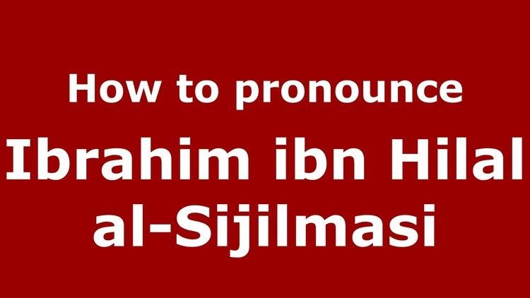 Ibrahim ibn Hilal al-Sijilmasi How to pronounce Ibrahim ibn Hilal alSijilmasi ArabicMorocco