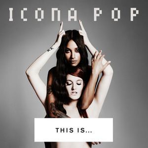 Icona Pop This Is Icona Pop Wikipedia