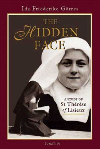 Ida Friederike Görres The Hidden Face A Study of St Therese of Lisieux Ida Friederike