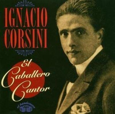Ignacio Corsini El Caballero Cantor 19351945 Ignacio Corsini Songs Reviews