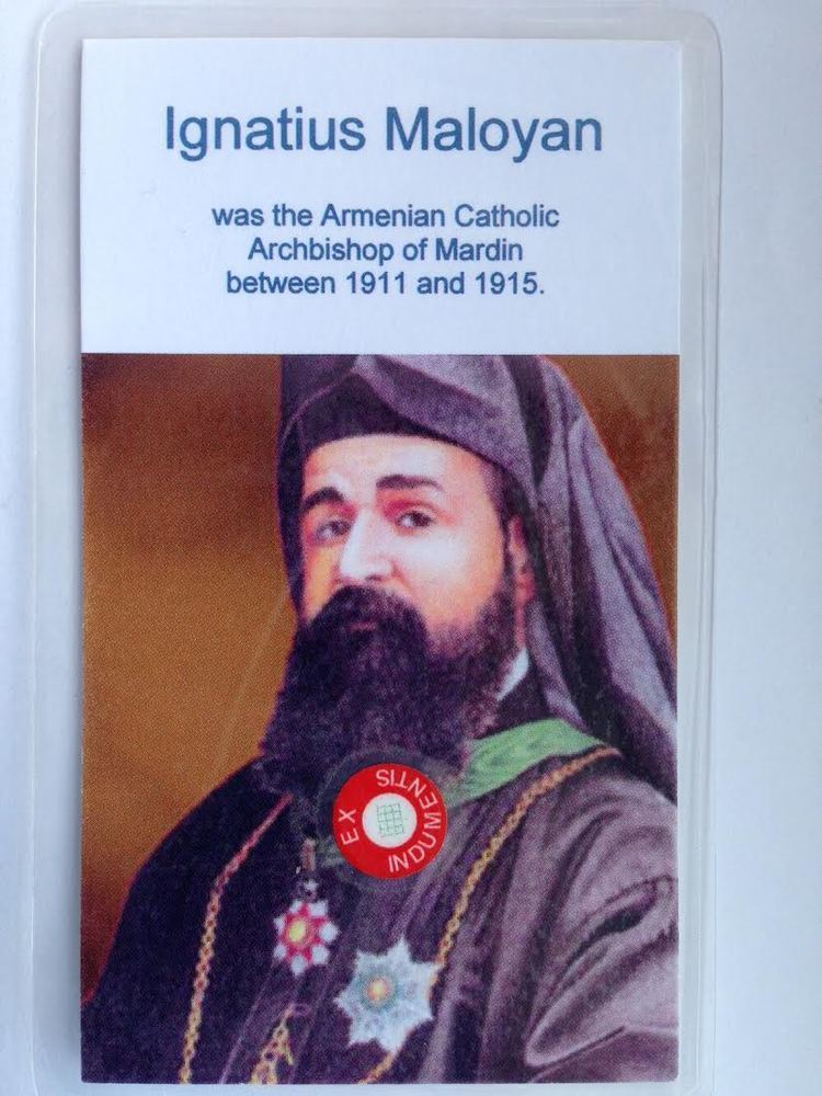 Ignatius Maloyan Ignatius Maloyan Armenian Catholic Archbishop of Mardin between 1911