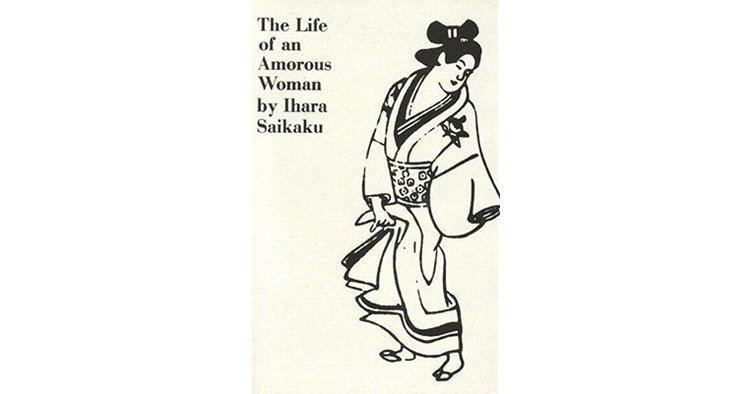 Ihara Saikaku The Life of an Amorous Woman and Other Writings by Saikaku Ihara