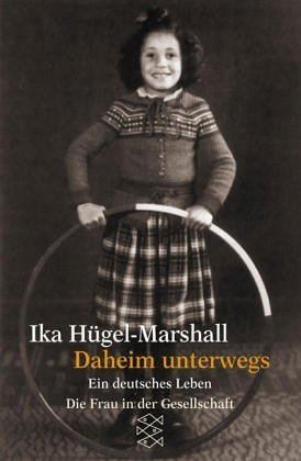 Ika Hügel-Marshall Daheim unterwegs Ein deutsches Leben Ika HgelMarshall
