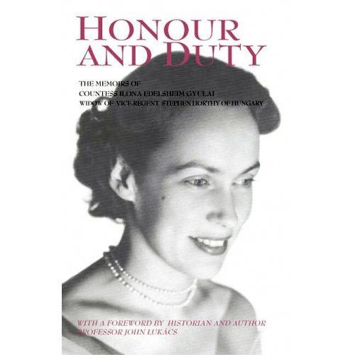 Ilona Edelsheim-Gyulai Honour and Duty The Memoirs of Countess Ilona Edelsheim
