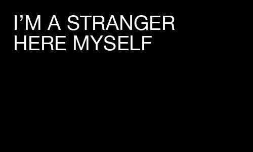 I'm a Stranger Antonia Schnauber Im a stranger here myself Illusions
