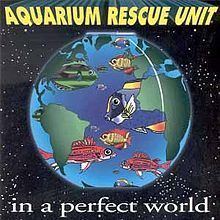 In a Perfect World (Aquarium Rescue Unit album) httpsuploadwikimediaorgwikipediaenthumb3
