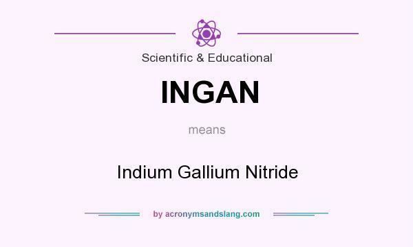 Indium gallium nitride What does INGAN mean Definition of INGAN INGAN stands for