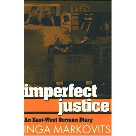 Inga Markovits Imperfect Justice An EastWest German Diary by Inga Markovits