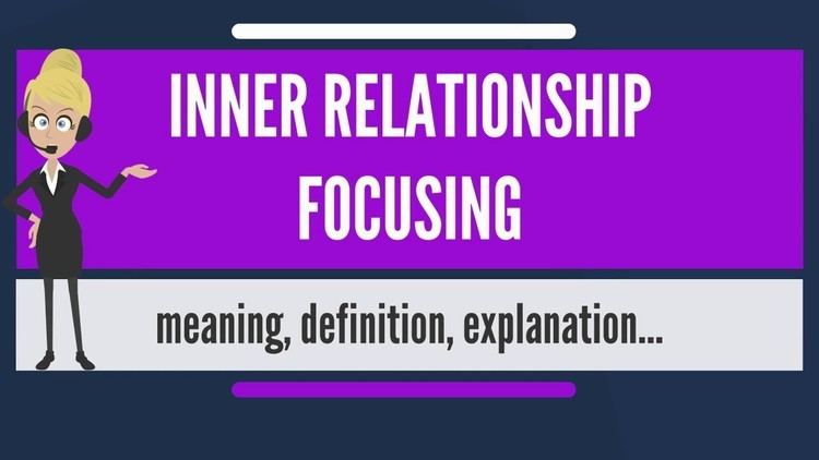 What is INNER RELATIONSHIP FOCUSING? What does INNER RELATIONSHIP FOCUSING  mean? - YouTube